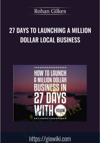 27 Days To Launching a Million Dollar Local Business - Rohan Gilkes