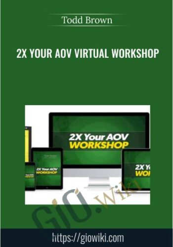 2X Your AOV Virtual Workshop – Todd Brown