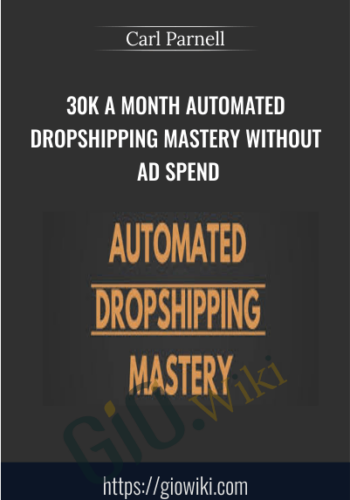 30k a month Automated Dropshipping Mastery Without Ad Spend - Carl Parnell