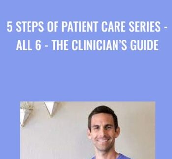 5 Steps Of Patient Care Series – ALL 6 – The Clinician’s Guide
