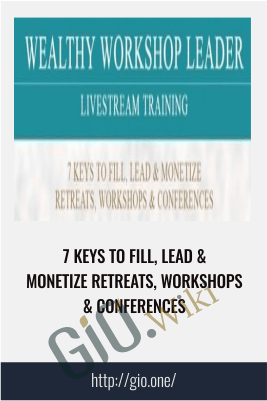 7 Keys To Fill, Lead & Monetize Retreats, Workshops & Conferences