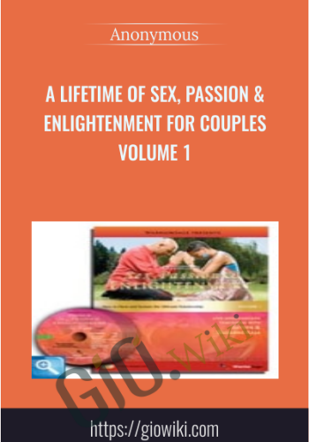 A Lifetime of Sex, Passion & Enlightenment for Couples Volume 1