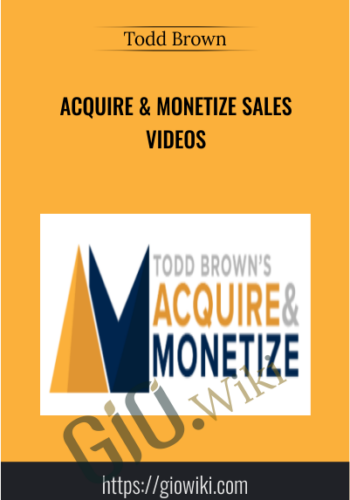 Acquire & Monetize Sales Videos - Todd Brown