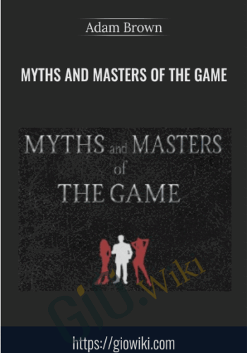 Myths And Masters Of The Game - Adam Brown
