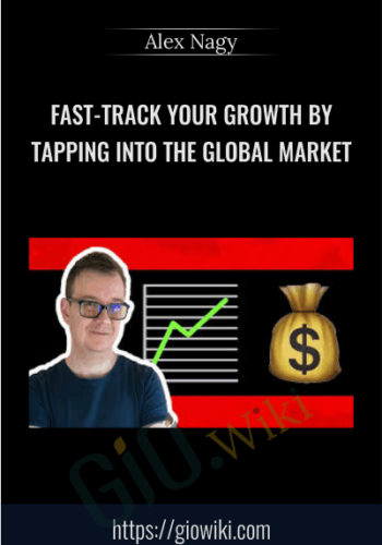Fast-Track Your Growth By Tapping Into The Global Market - Alex Nagy