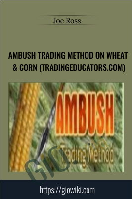 Ambush Trading Method On Wheat & Corn (tradingeducators.com) – Joe Ross