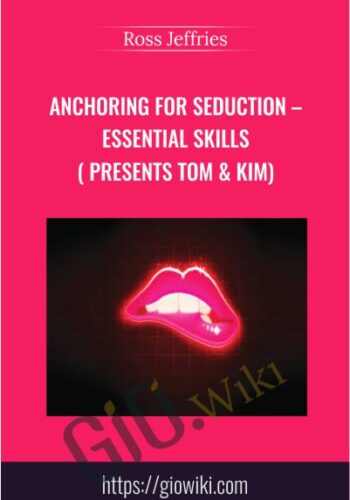 Anchoring For Seduction – Essential Skills ( presents Tom & Kim) - Ross Jeffries