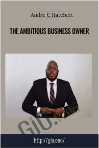 The Ambitious Business Owner – Andre C Hatchett