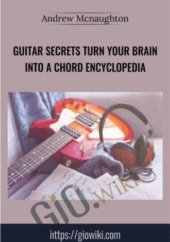 Guitar Secrets Turn Your Brain Into a Chord Encyclopedia - Andrew Mcnaughton