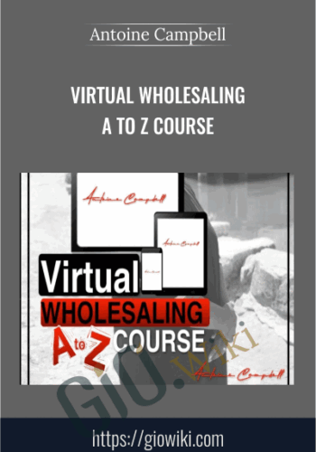 Virtual Wholesaling A To Z Course – Antoine Campbell