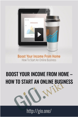 Boost Your Income From Home – How To Start An Online Business