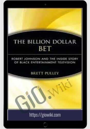 The Billion Dollar BET Robert Johnson And The Inside Story Of Black Entertainment Television – Bret Pulley