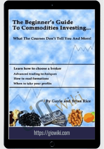 The Beginners Guide To Commodities Investing – Brian & Gayle Rice