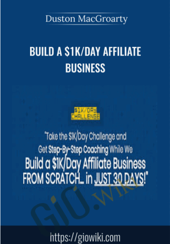 Build A $1K/Day Affiliate Business with Duston MacGroarty