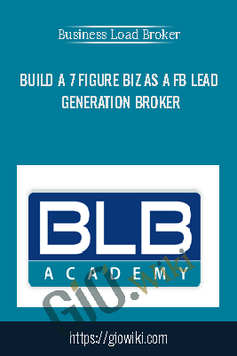 Build A 7 Figure Biz As A FB Lead Generation Broker – Business Load Broker