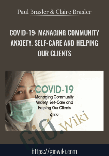 COVID-19: Managing Community Anxiety, Self-Care And Helping Our Clients – Paul Brasler & Claire Brasler