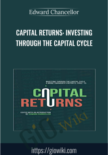 Capital Returns: Investing Through the Capital Cycle - Edward Chancellor