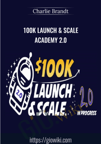 100k Launch & Scale Academy 2.0 – Charlie Brandt