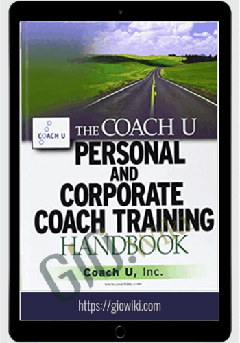 The Coach U Personal and Corporate Coach Training Handbook - Coach U