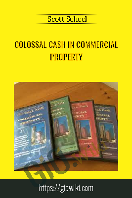 Colossal Cash In Commercial Property – Scott Scheel