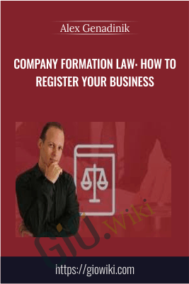 Company Formation Law: How To Register Your Business – Alex Genadinik