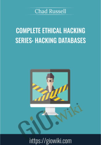 Complete Ethical Hacking Series: Hacking Databases - Chad Russell