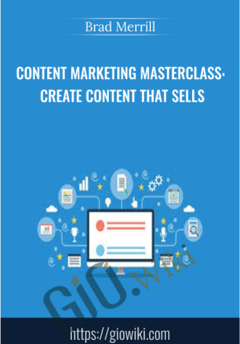 Content Marketing Masterclass: Create Content That Sells - Brad Merrill