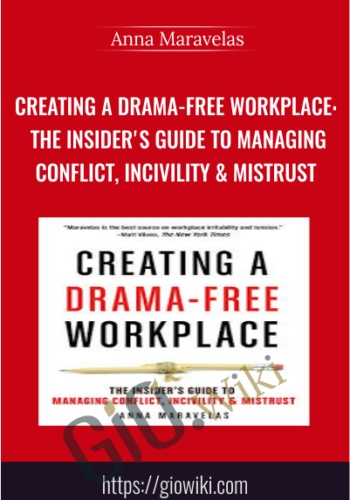 Creating a Drama-Free Workplace: The Insider's Guide to Managing Conflict, Incivility & Mistrust - Anna Maravelas