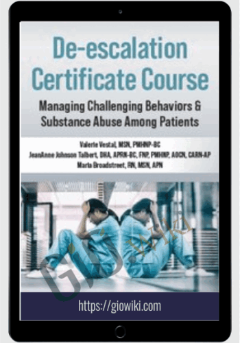 De-escalation Certificate Course: Managing Challenging Behaviors & Substance Abuse Among Patients – Valerie Vestal