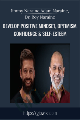 Develop Positive Mindset, Optimism, Confidence & Self-Esteem – Jimmy Naraine, Adam Naraine, Dr. Roy Naraine