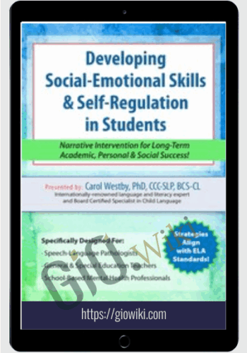 Developing Social-Emotional Skills & Self-Regulation In Students: Narrative Intervention For Long-Term Academic, Personal & Social Success! – Carol Westby