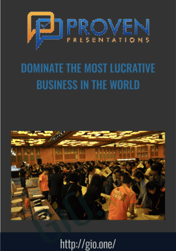 Dominate The Most Lucrative Business In The World – Proven Presentations