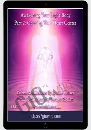 DaBen - Sanaya Roman - Orin - Awakening Your Light Body Part 2: Opening Your Heart Center - Duane Packer