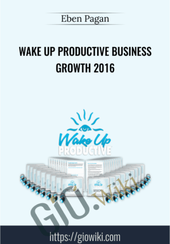 Wake Up Productive Business Growth 2016 - Eben Pagan