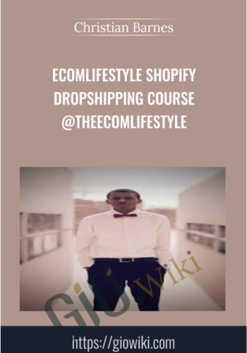 Ecomlifestyle Shopify Dropshipping Course @TheEcomlifestyle - Christian Barnes