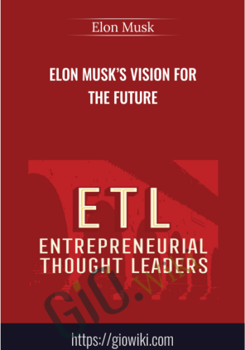 Elon Musk’s Vision For The Future – Elon Musk