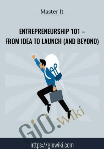 Entrepreneurship 101 – From Idea to Launch (And Beyond)