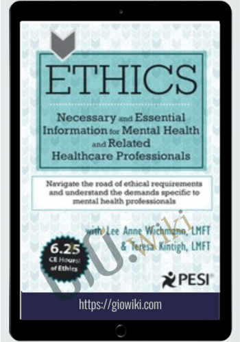 Ethics: Necessary And Essential Information For Mental Health And Related Healthcare Professionals – Lee Anne Wichmann & Teresa Kintigh