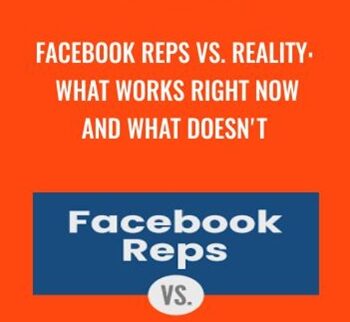 Facebook Reps Vs. Reality – What Works Right Now And What Doesn’t By Andrew Foxwell