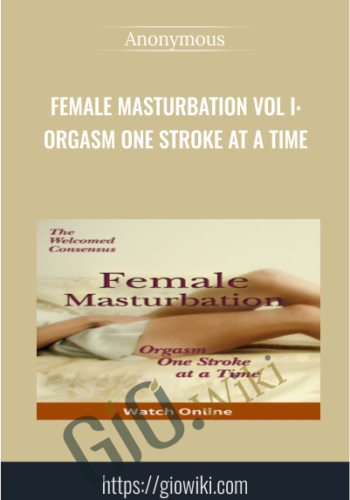 Female Masturbation Vol I: Orgasm One Stroke at a Time (Online Video)