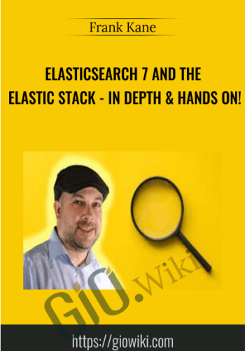 Elasticsearch 7 and the Elastic Stack - In Depth & Hands On! - Frank Kane