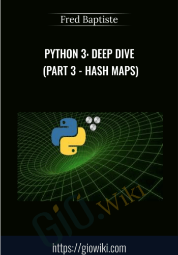 Python 3: Deep Dive (Part 3 - Hash Maps) - Fred Baptiste