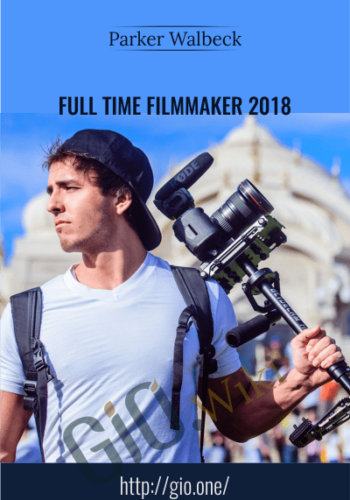 Full Time Filmmaker 2018 – Parker Walbeck