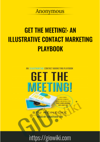 Get the Meeting!: An Illustrative Contact Marketing Playbook - Stu Heinecke