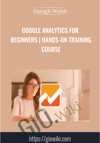 Google Analytics for Beginners | Hands-On Training Course - Daragh Walsh