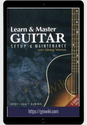 Learn & Master Guitar - Setup & Maintenance - Greg Voros