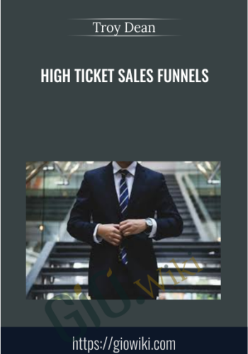 High Ticket Sales Funnels - Troy Dean