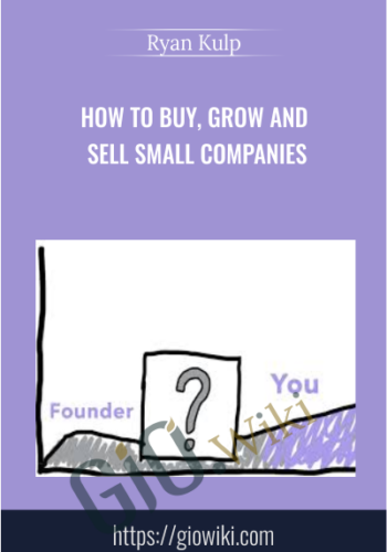 How to Buy, Grow and Sell Small Companies - Ryan Kulp