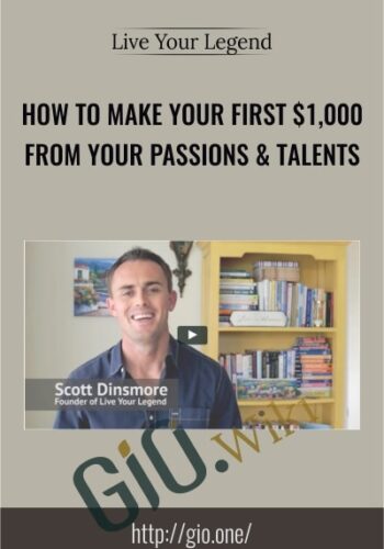 How to Make Your First $1,000 from Your Passions & Talents - Live Your Legend