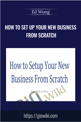 How To Set Up Your New Business From Scratch – Ed Wong